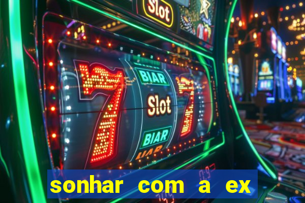 sonhar com a ex do meu marido jogo do bicho